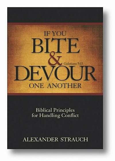If You Bite & Devour One Another: Galatians 5:15: Biblical Principles for Handling Conflict, Paperback