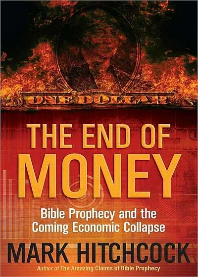 The End of Money: Bible Prophecy and the Coming Economic Collapse, Paperback