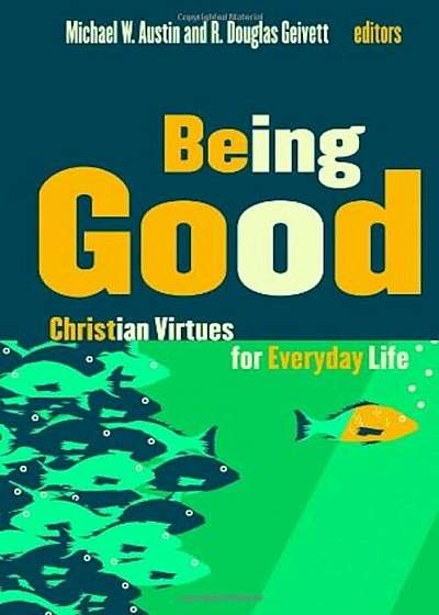 Being Good: Christian Virtues for Everyday Life, Paperback
