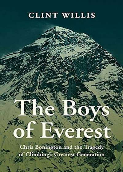The Boys of Everest: Chris Bonnington and the Tragedy of Climbing's Greatest Generation, Paperback