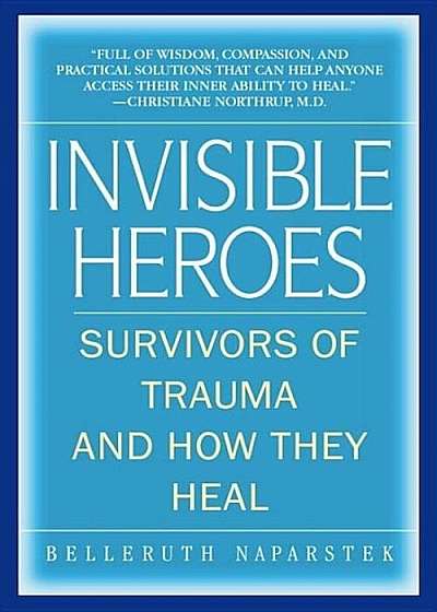 Invisible Heroes: Survivors of Trauma and How They Heal, Paperback