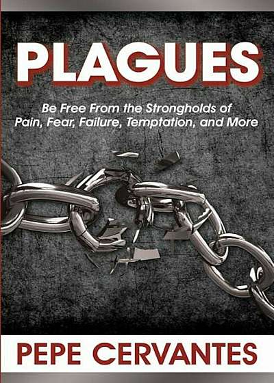Plagues: Be Free from the Strongholds of Pain, Fear, Temptation, and More, Paperback