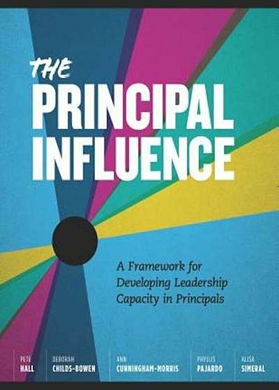 The Principal Influence: A Framework for Developing Leadership Capacity in, Paperback