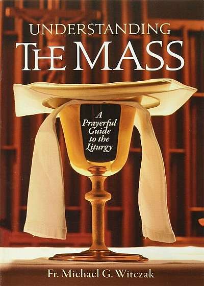Understanding the Mass: A Prayerful Guide to the Liturgy, Paperback