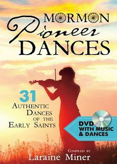 Mormon Pioneer Dances: 31 Authentic Dances of the Early Saints 'With DVD', Paperback