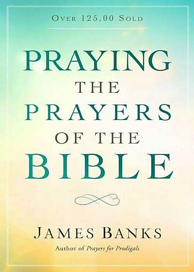Praying the Prayers of the Bible, Paperback