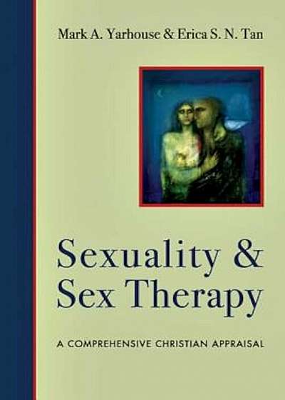 Sexuality and Sex Therapy: A Comprehensive Christian Appraisal, Hardcover