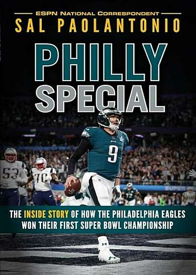 Philly Special: The Inside Story of How the Philadelphia Eagles Won Their First Super Bowl Championship, Hardcover