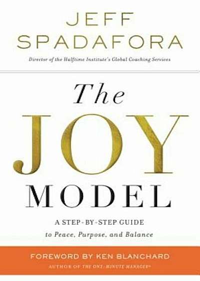 The Joy Model: A Step-By-Step Guide to Peace, Purpose, and Balance, Hardcover