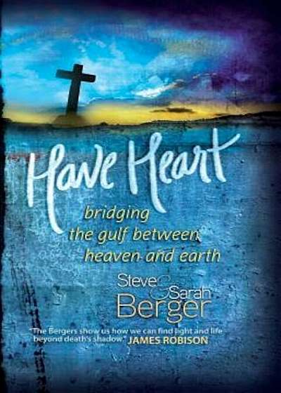 Have Heart: Bridging the Gulf Between Heaven and Earth, Hardcover