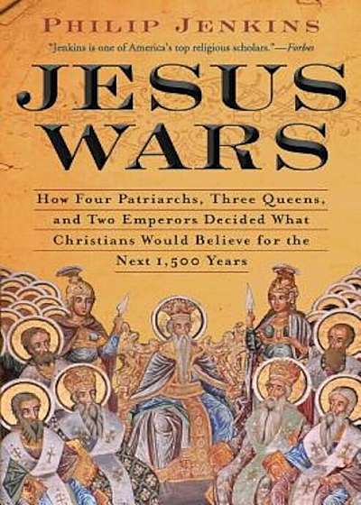 Jesus Wars: How Four Patriarchs, Three Queens, and Two Emperors Decided What Christians Would Believe for the Next 1,500 Years, Paperback