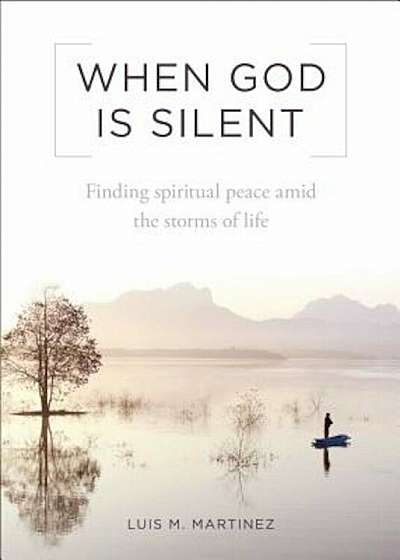 When God Is Silent: Finding Spiritual Peace Amid the Storms of Life, Paperback
