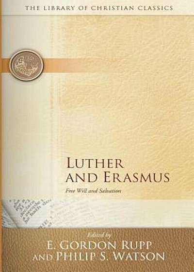 Luther and Erasmus: Free Will and Salvation, Paperback