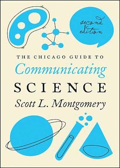 The Chicago Guide to Communicating Science: Second Edition, Paperback