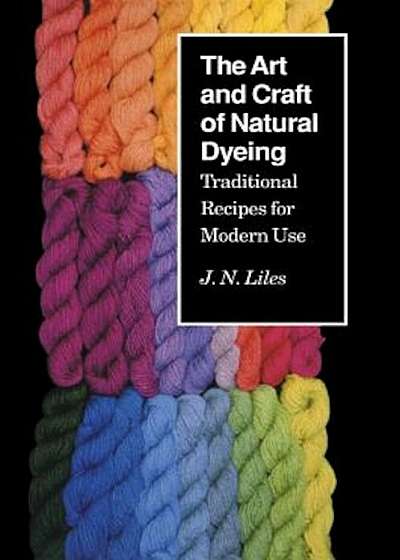 Art Craft Natural Dyeing: Traditional Recipes Modern Use, Paperback