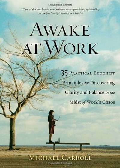 Awake at Work: 35 Practical Buddhist Principles for Discovering Clarity and Balance in the Midst of Work's Chaos, Paperback
