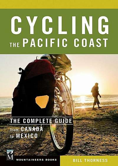 Cycling the Pacific Coast: The Complete Guide from Canada to Mexico, Paperback
