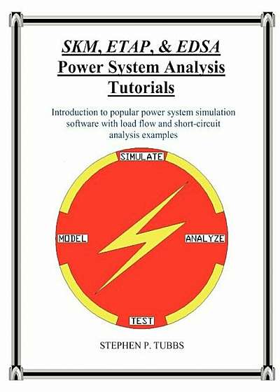 Skm, Etap, & Edsa Power System Analysis Tutorials, Paperback