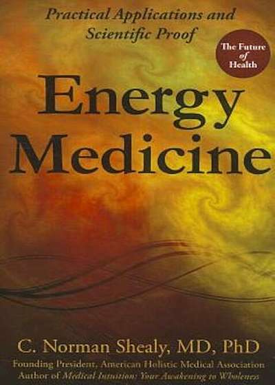 Energy Medicine: Practical Applications and Scientific Proof, Paperback