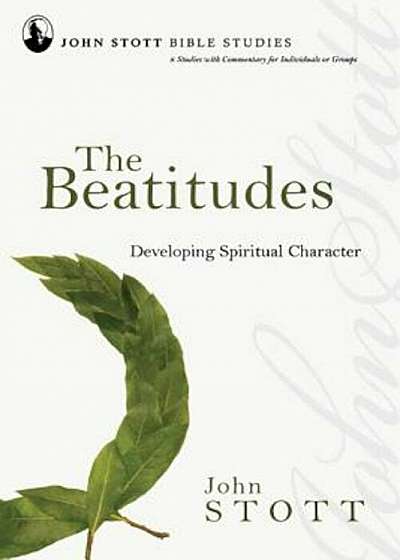 The Beatitudes: Developing Spiritual Character, Paperback