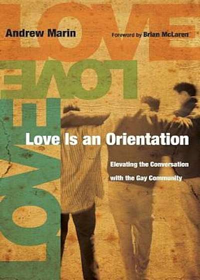 Love Is an Orientation: Elevating the Conversation with the Gay Community, Paperback