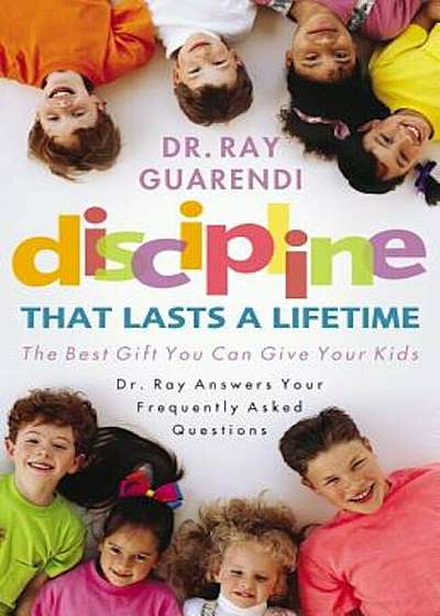 Discipline That Lasts a Lifetime: The Best Gift You Can Give Your Kids, Paperback