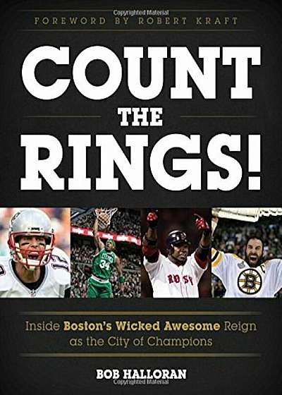 Count the Rings!: Inside Boston's Wicked Awesome Reign as the City of Champions, Hardcover