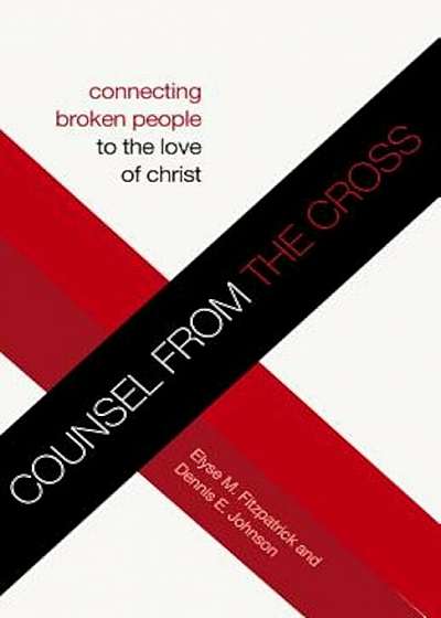 Counsel from the Cross: Connecting Broken People to the Love of Christ, Paperback