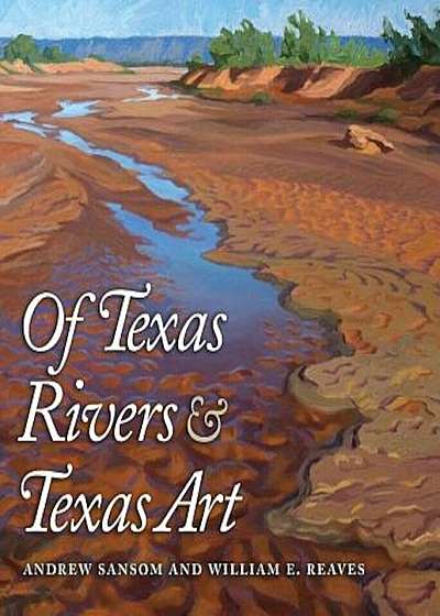 Of Texas Rivers & Texas Art, Hardcover