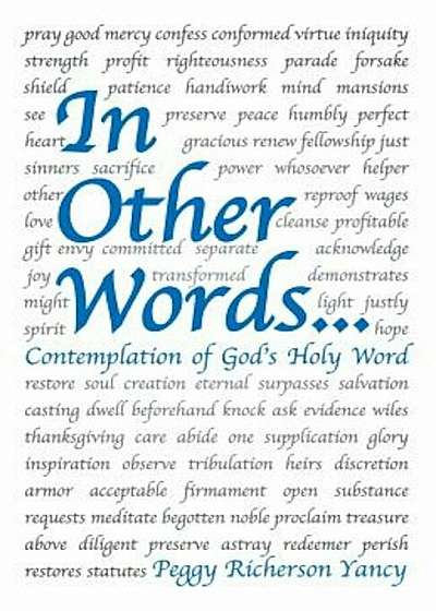 In Other Words . . .: Contemplation of God's Holy Word, Paperback