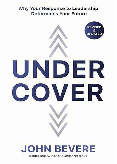 Under Cover: Why Your Response to Leadership Determines Your Future, Paperback