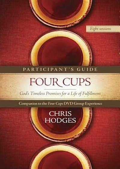 Four Cups Participant's Guide: God's Timeless Promises for a Life of Fulfillment, Paperback