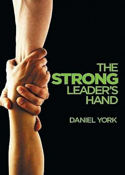 The Strong Leader's Hand: 6 Essential Elements Every Leader Must Master, Paperback