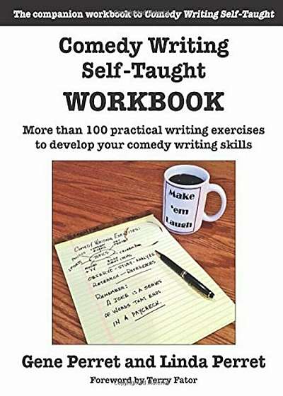 Comedy Writing Self-Taught Workbook: More Than 100 Practical Writing Exercises to Develop Your Comedy Writing Skills, Paperback