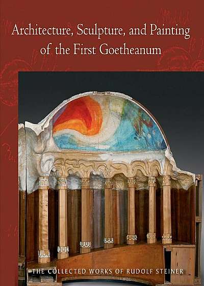 Architecture, Sculpture, and Painting of the First Goetheanum, Paperback