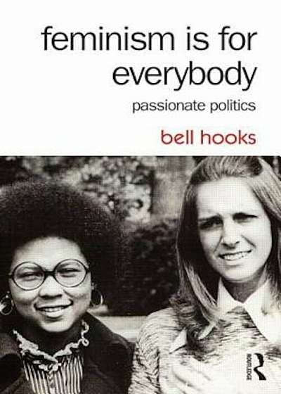 Feminism Is for Everybody: Passionate Politics, Paperback
