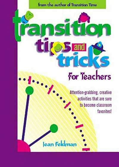 Transition Tips and Tricks for Teachers: Prepare Young Children for Changes in the Day and Focus Their Attention with These Smooth, Fun, and Meaningfu, Paperback