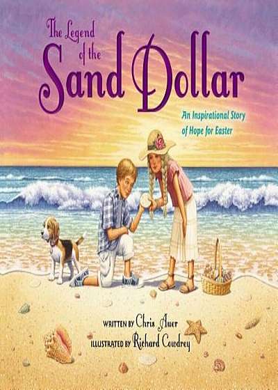 The Legend of the Sand Dollar, Newly Illustrated Edition: An Inspirational Story of Hope for Easter, Hardcover