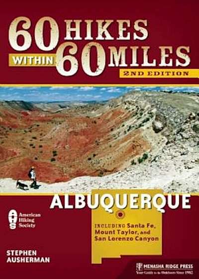 60 Hikes Within 60 Miles: Albuquerque: Including Santa Fe, Mount Taylor, and San Lorenzo Canyon, Paperback