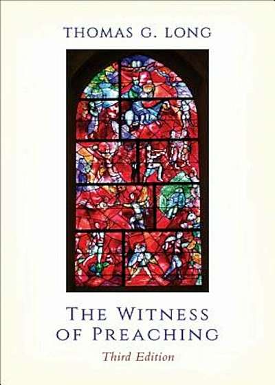 The Witness of Preaching, 3rd Ed., Paperback