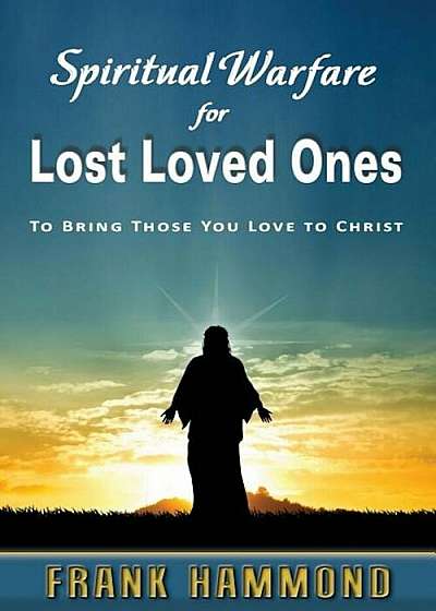 Spiritual Warfare for Lost Loved Ones, Paperback