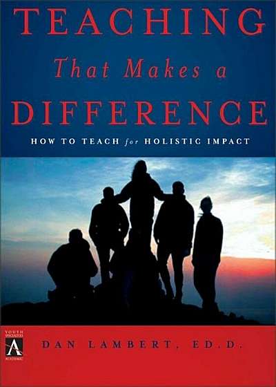 Teaching That Makes a Difference: How to Teach for Holistic Impact, Paperback