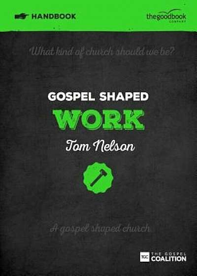 Gospel Shaped Work Handbook, Paperback