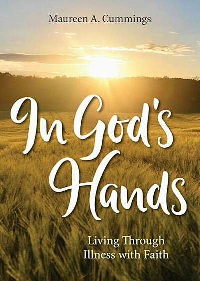 In God's Hands: Living Through Illness with Faith, Paperback