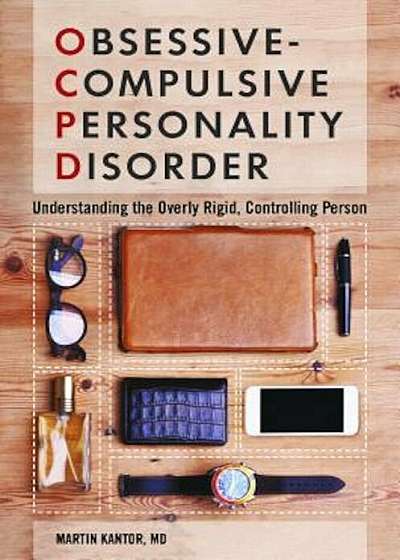Obsessive-Compulsive Personality Disorder: Understanding the Overly Rigid, Controlling Person, Hardcover