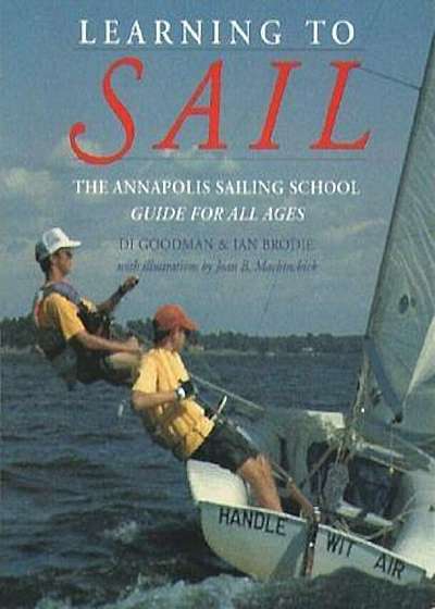 Learning to Sail: The Annapolis Sailing School Guide for Young Sailors of All Ages, Paperback