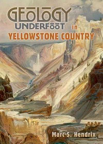 Geology Underfoot in Yellowstone Country, Paperback
