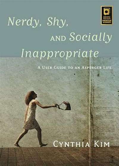 Nerdy, Shy, and Socially Inappropriate: A User Guide to an Asperger Life, Paperback