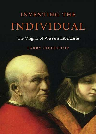 Inventing the Individual: The Origins of Western Liberalism, Paperback