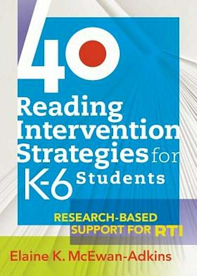 40 Reading Intervention Strategies for K-6 Students: Research-Based Support for RTI, Paperback